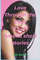 Love Through the Eyes (13-17) Amelia short stories B0CSXFLRNR Book Cover