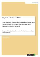 Aufbau und Instrumente der Europ�ischen Zentralbank und des amerikanischen Federal Reserve System]: Eingehende Analyse der unkonventionellen Ma�nahmen nach der Finanzkrise 2007 3656885702 Book Cover