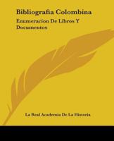 Bibliografia Colombina: Enumeracion De Libros Y Documentos: Concernientes A Cristobal Colon Y Sus Viajes 0548823588 Book Cover