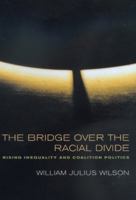 The Bridge over the Racial Divide: Rising Inequality and Coalition Politics 0520229290 Book Cover