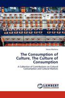 The Consumption of Culture, The Culture of Consumption: A Collection of Contributions on Cultural Consumption and Cultural Markets 3846515310 Book Cover