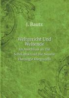 Weltgericht Und Weltende: Im Anschluss an Die Scholastik Und Die Neuere Theologie Dargestellt 1018025634 Book Cover
