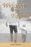 Welcome to the Family: Encountering Life as Yahweh’s Child B09B4KBJGF Book Cover