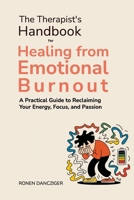 The Therapist's Handbook for Healing from Emotional Burnout: A Practical Guide to Reclaiming Your Energy, Focus, and Passion B0F1DKC8Z1 Book Cover