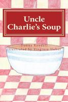Uncle Charlie's Soup 1456362860 Book Cover