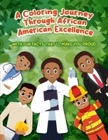 A Coloring Journey Through African-American Excellence: With Fun Facts That'll Make You Proud B0CTYGK6V6 Book Cover