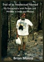 Trail of an Intellectual Nomad: My Encounters with People and Wildlife in India and Malawi 9996080307 Book Cover