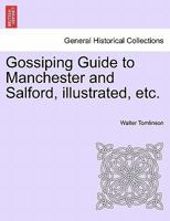 Gossiping Guide to Manchester and Salford, illustrated, etc. 1241603677 Book Cover