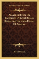 An Appeal From The Judgments Of Great Britain Respecting The United States Of America 1017478201 Book Cover