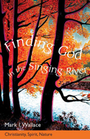 Finding God In The Singing River: Christianity, Spirit, Nature 0800637267 Book Cover