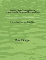 Building New Currency Unions: Lessons from the European Monetary Union 0578266865 Book Cover