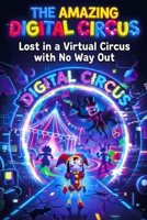 The Amzing a Digital Circus: Lost in a Virtual Circus with No Way Out B0GZD4LHZL Book Cover