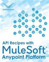 API Recipes with MuleSoft® Anypoint Platform 9386210908 Book Cover