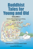 Buddhist Tales for Young and Old - Volume Three: Stories of the Enlightenment Being (Jatakas 101 - 150) 1681726599 Book Cover