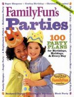 FamilyFun's Parties: 100 Party Plans for Birthdays, Holidays & Every Day (FamilyFun Series, No. 3) 0786864540 Book Cover