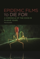 Epidemic Films To Die For: A Chronicle of the Covid-19 Plague Years B0CT4GQJVF Book Cover