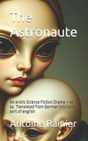 The Astronaute: An erotic Science Fiction Drama – or so. Translated from German into some sort of english B0FD6TPP38 Book Cover
