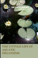 THE UNTOLD LIFE OF AQUATIC ORGANISMS: The shocking truth about fishes B0BC6ZQNCQ Book Cover