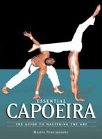 Essential Capoeira: The Guide to Mastering the Art 1583941967 Book Cover