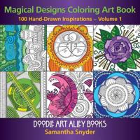 Magical Designs Coloring Art Book: 100 Hand-Drawn Inspirations ~ Volume 1 0983918287 Book Cover