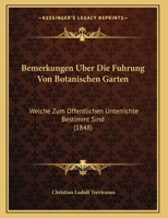 Bemerkungen Uber Die Fuhrung Von Botanischen Garten: Welche Zum Offentlichen Unterrichte Bestimmt Sind (1848) (German Edition) 1162135352 Book Cover