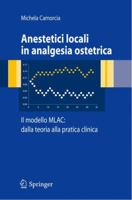 Anestetici Locali in Analgesia Ostetrica. Il Modello Mlac: Dalla Teoria Alla Pratica Clinica 8847005868 Book Cover