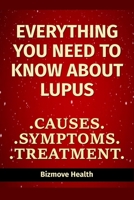 Everything you need to know about Lupus: Causes, Symptoms, Treatment B0948JTDVS Book Cover