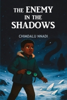 The Enemy in the Shadows: A Supernatural Mystery Adventure for Young Readers (The Chimdalu Nnadi Fantasy Adventures Series) 9788569153 Book Cover