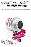 Truth Be Told in High Dosage: An Antidote to Your Hurt 30-Day Devotional 0989146057 Book Cover