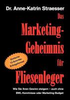 Das Marketing-Geheimnis für Fliesenleger: Wie Sie in 12 einfachen Schritten Ihren Umsatz steigern - auch ohne BWL-Studium oder Marketing-Budget 3839120020 Book Cover