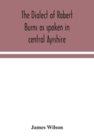 The Dialect of Robert Burns as Spoken in Central Ayrshire 1018125809 Book Cover