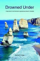 Drowned Under: A tipsy tale of one American's experiences abroad in Australia 0595382029 Book Cover