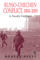 The Russian-Chechen Conflict 1800-2000: A Deadly Embrace (Soviet (Russian) Military Experience, 6) 0714680605 Book Cover