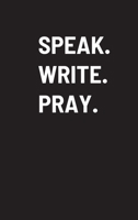 Speak. Write. Pray. 1678066583 Book Cover