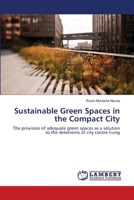 Sustainable Green Spaces in the Compact City: The provision of adequate green spaces as a solution to the deterrents of city centre living 3659364762 Book Cover
