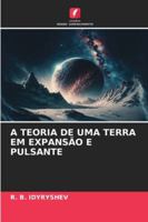 A TEORIA DE UMA TERRA EM EXPANSÃO E PULSANTE (Portuguese Edition) 620390516X Book Cover