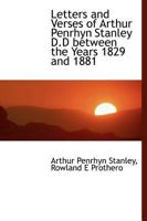 Letters and Verses of Arthur Penrhyn Stanley, D.D. Between the Years 1829 and 1881 1377923851 Book Cover