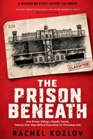 The Prison Beneath (A Murder Mystery Advent Calendar): One Prison Hiding A Deadly Secret. 24 Days Before Execution. No Way Out Before Christmas Eve - ... Novel of an Innocent Captive Prison Escape B0HM87P4GS Book Cover
