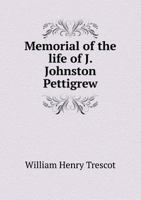 Memorial of the Life of J. Johnston Pettigrew, Brig. Gen. of the Confederate States Army 1149457651 Book Cover