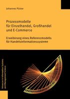 Prozessmodelle Fur Einzelhandel, Grosshandel Und E-Commerce: Erweiterung Eines Referenzmodells Fur Handelsinformationssysteme 3832541713 Book Cover