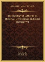 The Theology of Luther In Its Historical Development and Inner Harmony V1 1162602686 Book Cover