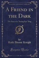A Friend In The Dark: The Story Of A Seeing Eye Dog 1014770734 Book Cover