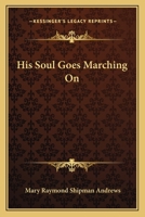 His Soul Goes Marching On 1417916451 Book Cover