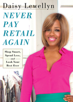 Never Pay Retail Again: Shop Smart, Spend Less, and Look Your Best Ever 1439167354 Book Cover