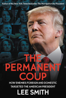 The Permanent Coup: How Enemies Foreign and Domestic Targeted the American President 1546059555 Book Cover