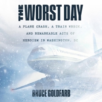 The Worst Day: A Plane Crash, A Train Wreck, and Remarkable Acts of Heroism in Washington, DC 1586424165 Book Cover