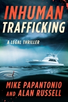 Inhuman Trafficking: A Legal Thriller 1510768874 Book Cover