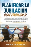 Planificar la Jubilación con Facilidad: Guía Paso a Paso Para Construir su Nido, Elegir Opciones de Inversión Inteligentes y Disfrutar de una Jubilación Sin Estrés (Spanish Edition) 1763802833 Book Cover