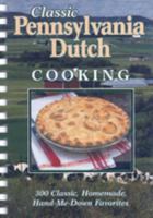 Classic Pennsylvania Dutch Cooking: 300 Classic Homemade Hand-Me-Down Favorites 1931294666 Book Cover