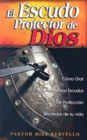 El Escudo Protectot de Dios: Como Orar Siete Poderosos Escudos de Protection Alrededor de Su Vida 0974192767 Book Cover